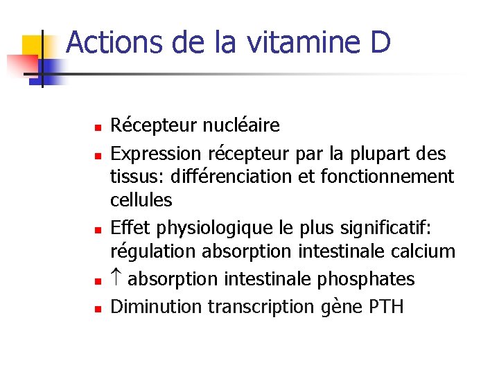Actions de la vitamine D n n n Récepteur nucléaire Expression récepteur par la