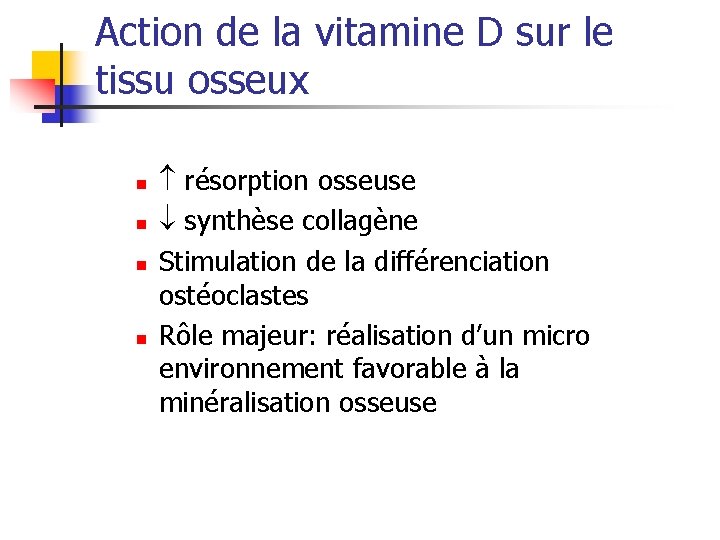 Action de la vitamine D sur le tissu osseux n n résorption osseuse synthèse