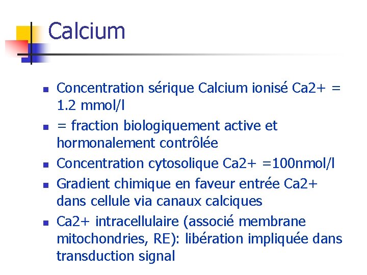 Calcium n n n Concentration sérique Calcium ionisé Ca 2+ = 1. 2 mmol/l