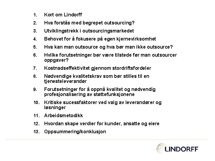1. Kort om Lindorff 2. Hva forstås med begrepet outsourcing? 3. Utviklingstrekk i outsourcingsmarkedet