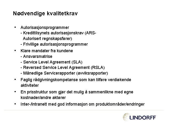 Nødvendige kvalitetkrav • Autorisasjonsprogrammer - Kredittilsynets autorisasjonskrav (ARSAutorisert regnskapsfører) - Frivillige autorisasjonsprogrammer • Klare
