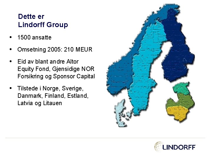 Dette er Lindorff Group • 1500 ansatte • Omsetning 2005: 210 MEUR • Eid