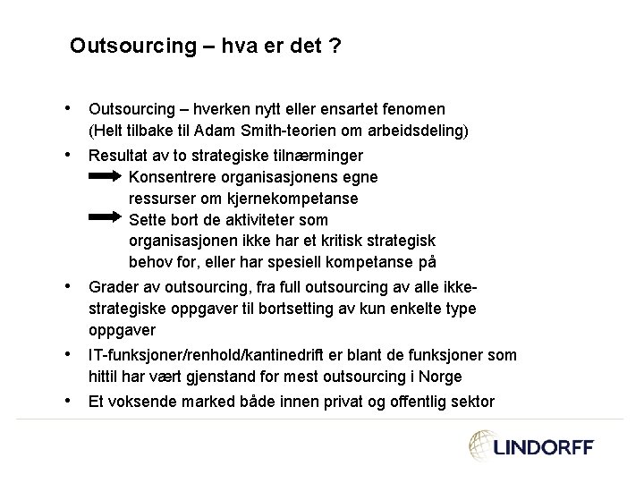 Outsourcing – hva er det ? • Outsourcing – hverken nytt eller ensartet fenomen