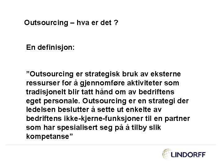 Outsourcing – hva er det ? En definisjon: ”Outsourcing er strategisk bruk av eksterne