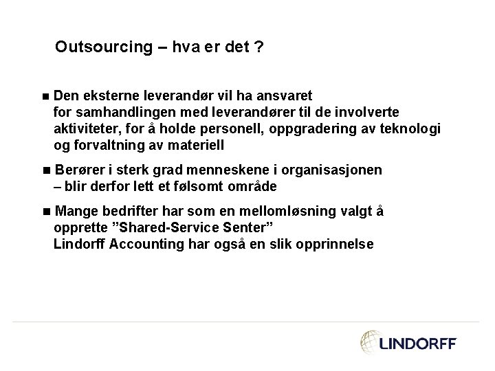 Outsourcing – hva er det ? n Den eksterne leverandør vil ha ansvaret for