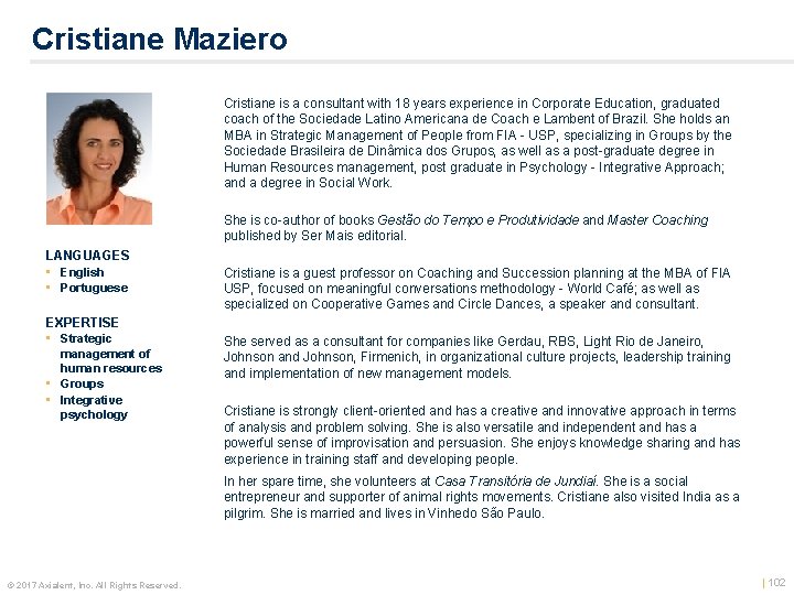 Cristiane Maziero Cristiane is a consultant with 18 years experience in Corporate Education, graduated