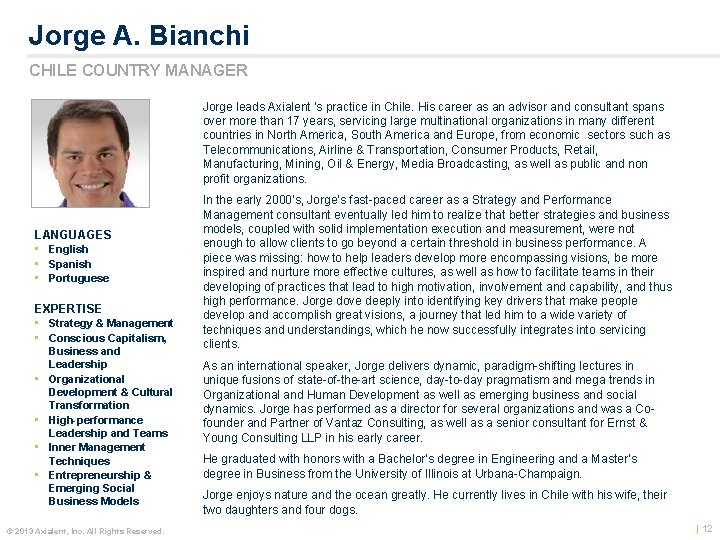 Jorge A. Bianchi CHILE COUNTRY MANAGER Jorge leads Axialent 's practice in Chile. His