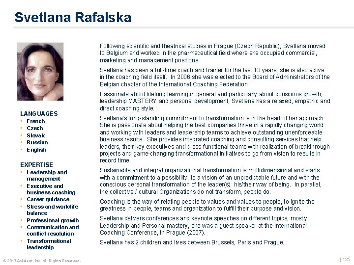 Svetlana Rafalska Following scientific and theatrical studies in Prague (Czech Republic), Svetlana moved to