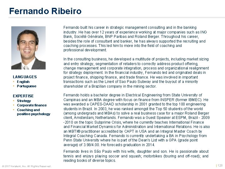 Fernando Ribeiro Fernando built his career in strategic management consulting and in the banking