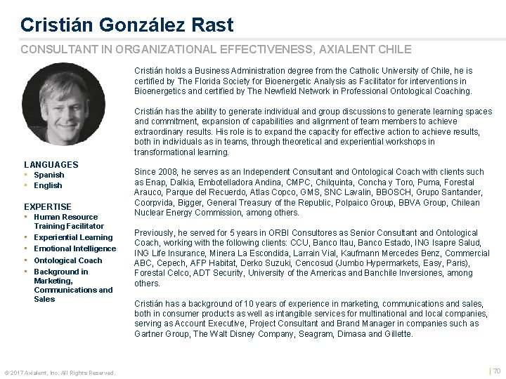 Cristián González Rast CONSULTANT IN ORGANIZATIONAL EFFECTIVENESS, AXIALENT CHILE Cristián holds a Business Administration