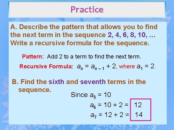 Practice A. Describe the pattern that allows you to find the next term in