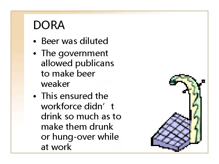 DORA • Beer was diluted • The government allowed publicans to make beer weaker