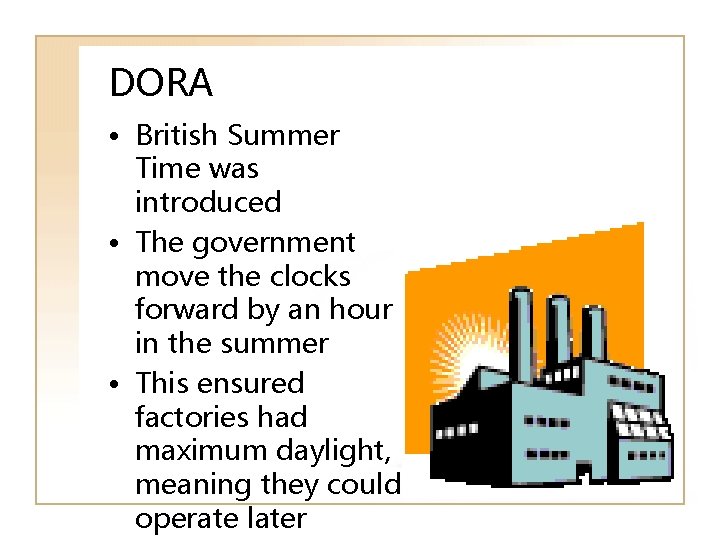 DORA • British Summer Time was introduced • The government move the clocks forward