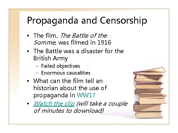 Propaganda and Censorship • The film, The Battle of the Somme, was filmed in