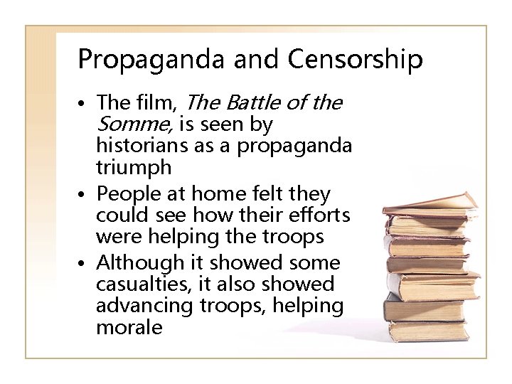 Propaganda and Censorship • The film, The Battle of the Somme, is seen by