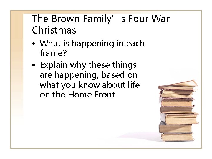 The Brown Family’s Four War Christmas • What is happening in each frame? •