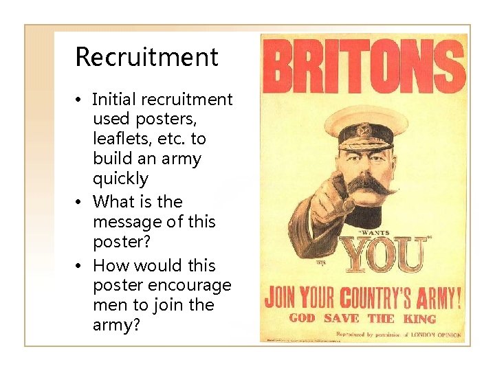 Recruitment • Initial recruitment used posters, leaflets, etc. to build an army quickly •