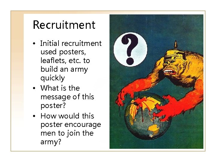 Recruitment • Initial recruitment used posters, leaflets, etc. to build an army quickly •
