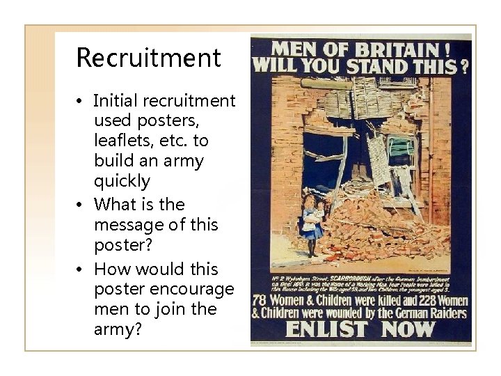 Recruitment • Initial recruitment used posters, leaflets, etc. to build an army quickly •