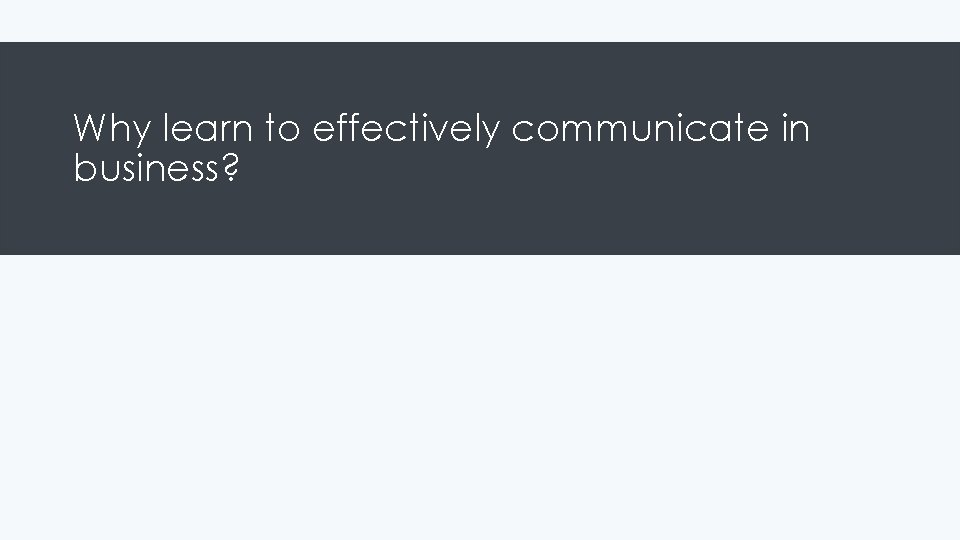 Why learn to effectively communicate in business? 