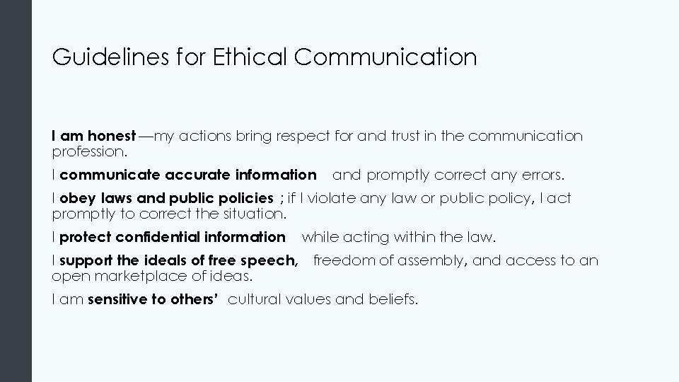 Guidelines for Ethical Communication I am honest —my actions bring respect for and trust