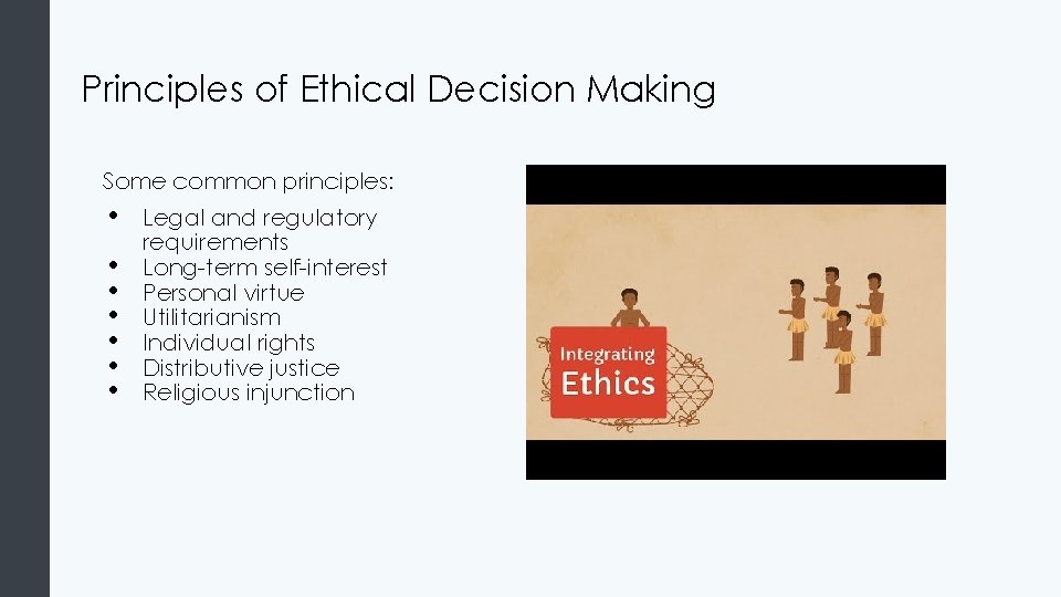Principles of Ethical Decision Making Some common principles: • • Legal and regulatory requirements
