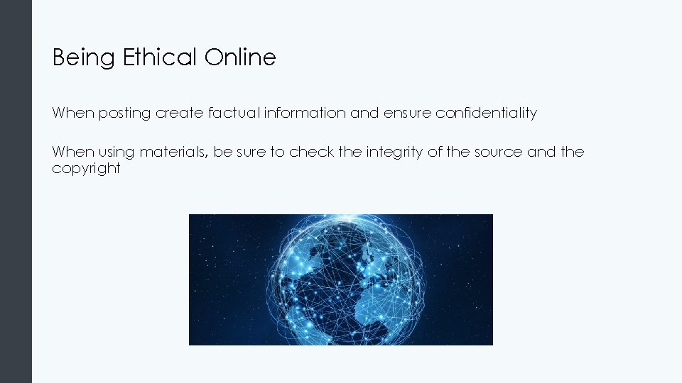 Being Ethical Online When posting create factual information and ensure confidentiality When using materials,