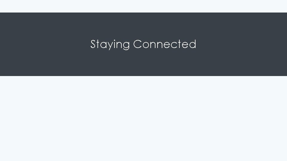 Staying Connected 
