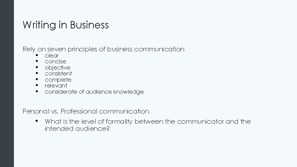 Writing in Business Rely on seven principles of business communication • • clear concise