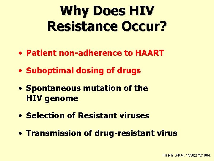 Why Does HIV Resistance Occur? • Patient non-adherence to HAART • Suboptimal dosing of