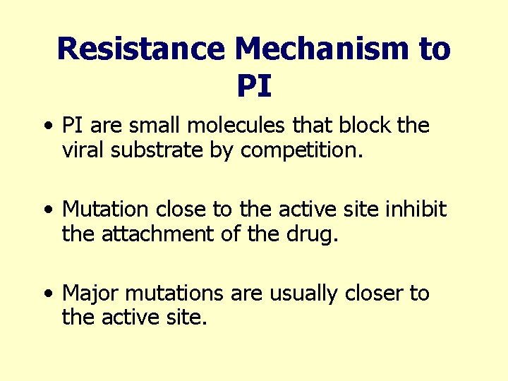 Resistance Mechanism to PI • PI are small molecules that block the viral substrate