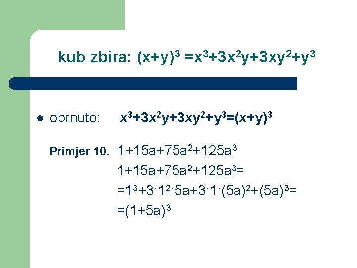 kub zbira: (x+y)3 =x 3+3 x 2 y+3 xy 2+y 3 l obrnuto: x