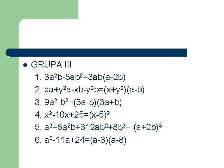 l GRUPA III 1. 3 a 2 b-6 ab 2=3 ab(a-2 b) 2. xa+y