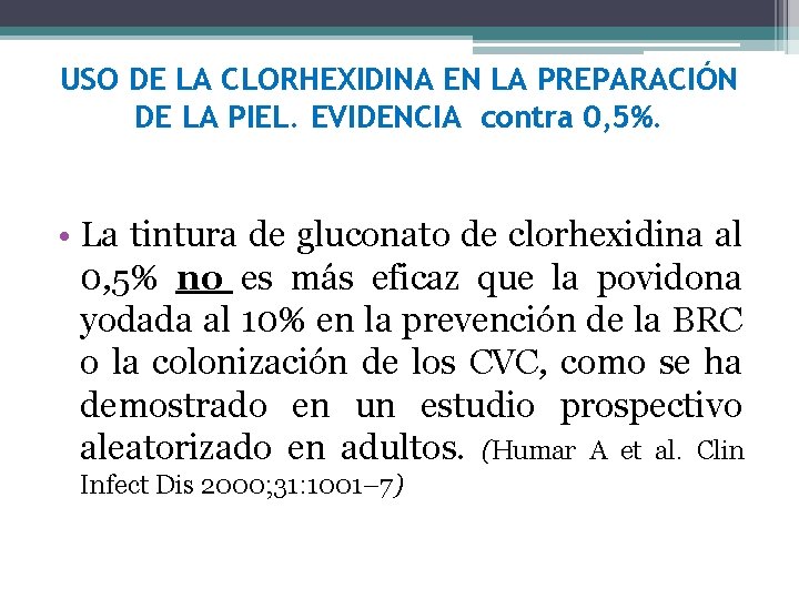 USO DE LA CLORHEXIDINA EN LA PREPARACIÓN DE LA PIEL. EVIDENCIA contra 0, 5%. USO DE LA CLORHEXIDINA EN LA PREPARACIÓN DE LA PIEL. EVIDENCIA contra 0, 5%.
