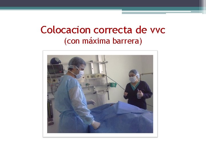 Colocacion correcta de vvc (con máxima barrera) 