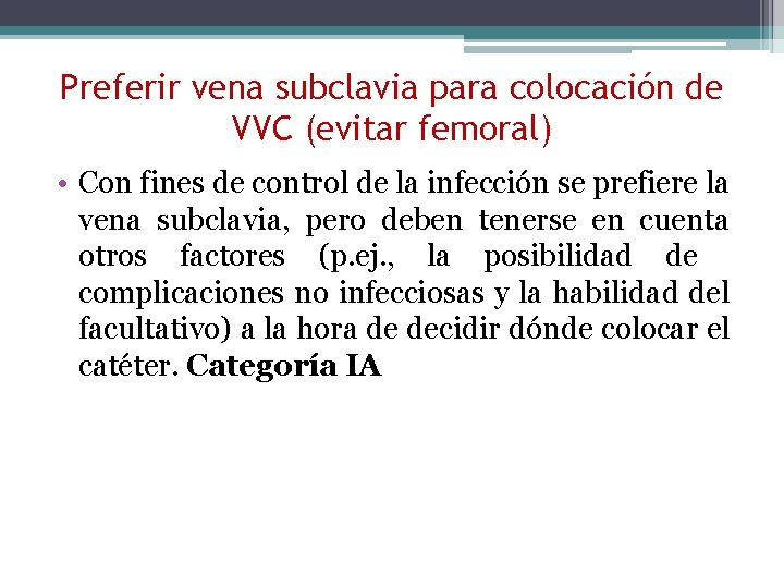 Preferir vena subclavia para colocación de VVC (evitar femoral) • Con fines de control