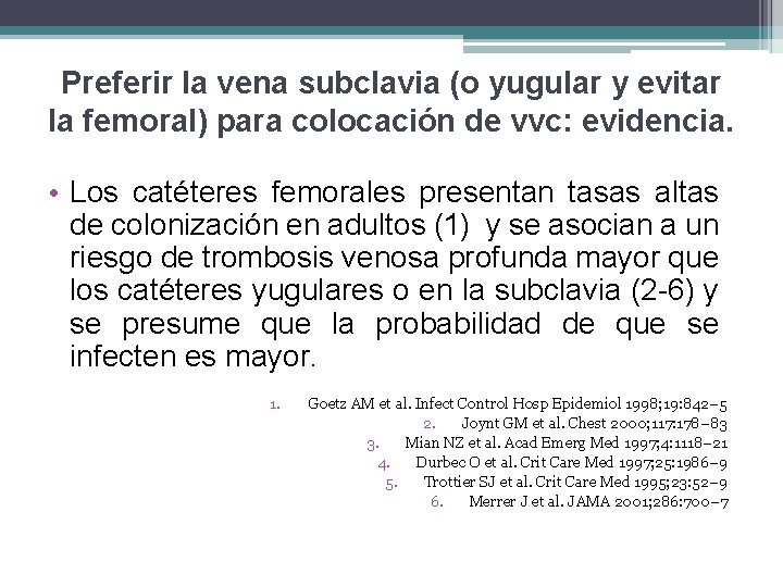 Preferir la vena subclavia (o yugular y evitar la femoral) para colocación de vvc:
