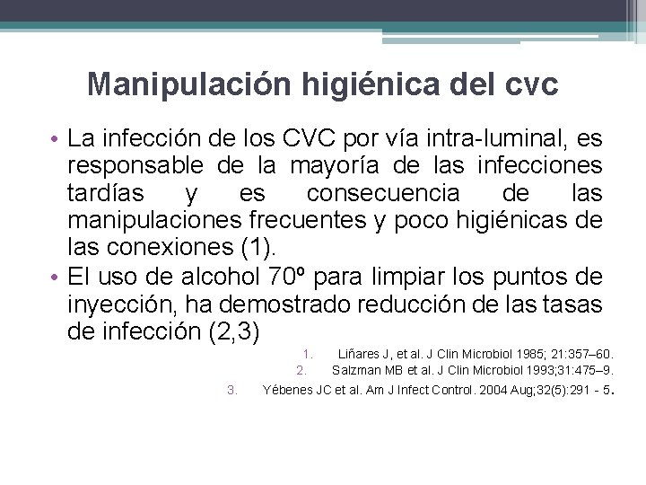 Manipulación higiénica del cvc • La infección de los CVC por vía intra-luminal, es