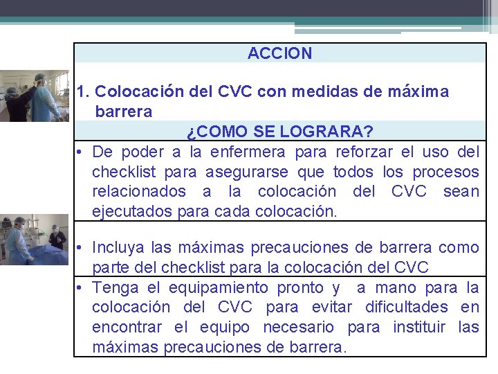 ACCION 1. Colocación del CVC con medidas de máxima barrera ¿COMO SE LOGRARA? •