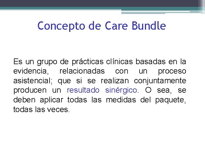 Concepto de Care Bundle Es un grupo de prácticas clínicas basadas en la evidencia,
