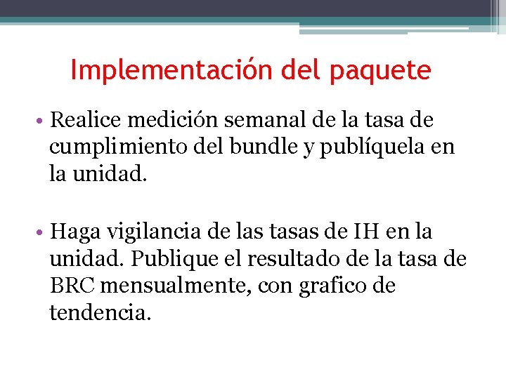 Implementación del paquete • Realice medición semanal de la tasa de cumplimiento del bundle