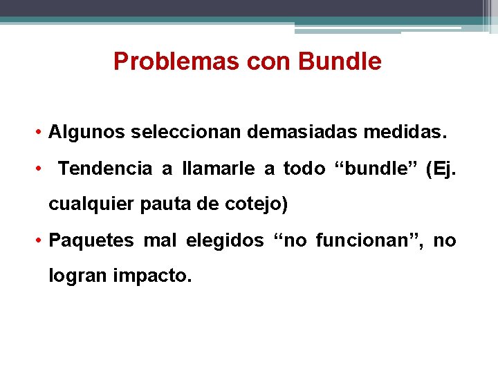 Problemas con Bundle • Algunos seleccionan demasiadas medidas. • Tendencia a llamarle a todo