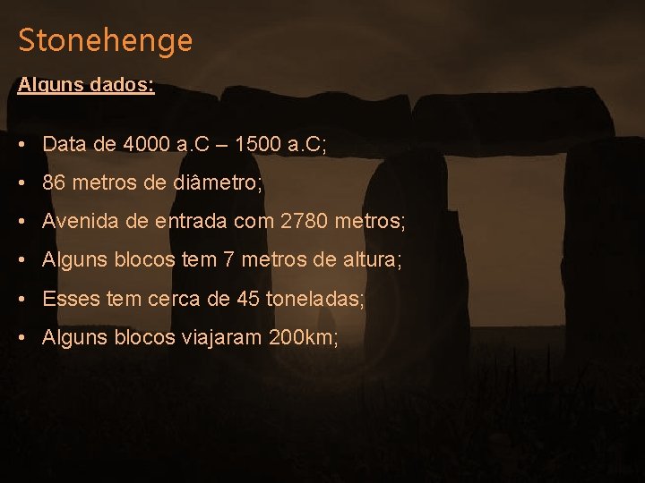 Stonehenge Alguns dados: • Data de 4000 a. C – 1500 a. C; •