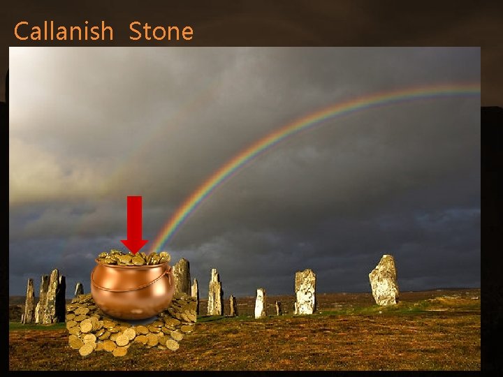 Callanish Stone Escócia • 3 mil a. C; • Calendário lunar; • Cerca de