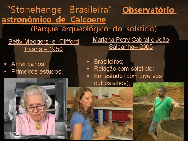 “Stonehenge Brasileira” Observatório astronômico de Calçoene (Parqueológico do solstício) Betty Meggers e Clifford Evans