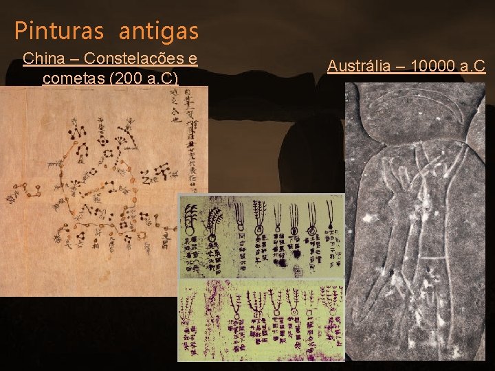 Pinturas antigas China – Constelações e cometas (200 a. C) Austrália – 10000 a.