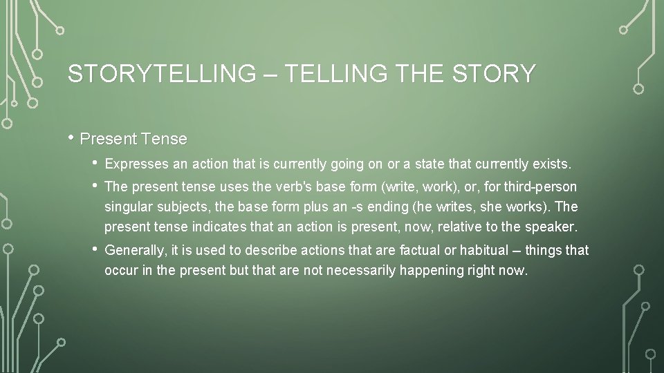 STORYTELLING – TELLING THE STORY • Present Tense • • Expresses an action that