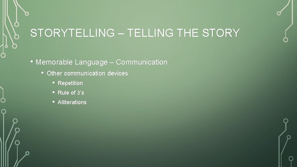 STORYTELLING – TELLING THE STORY • Memorable Language – Communication • Other communication devices