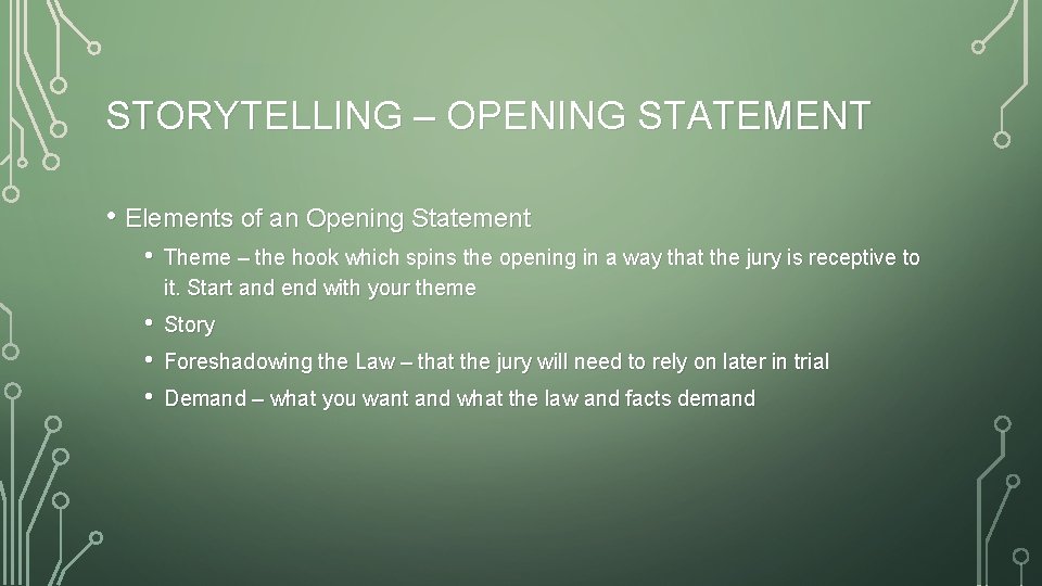 STORYTELLING – OPENING STATEMENT • Elements of an Opening Statement • Theme – the