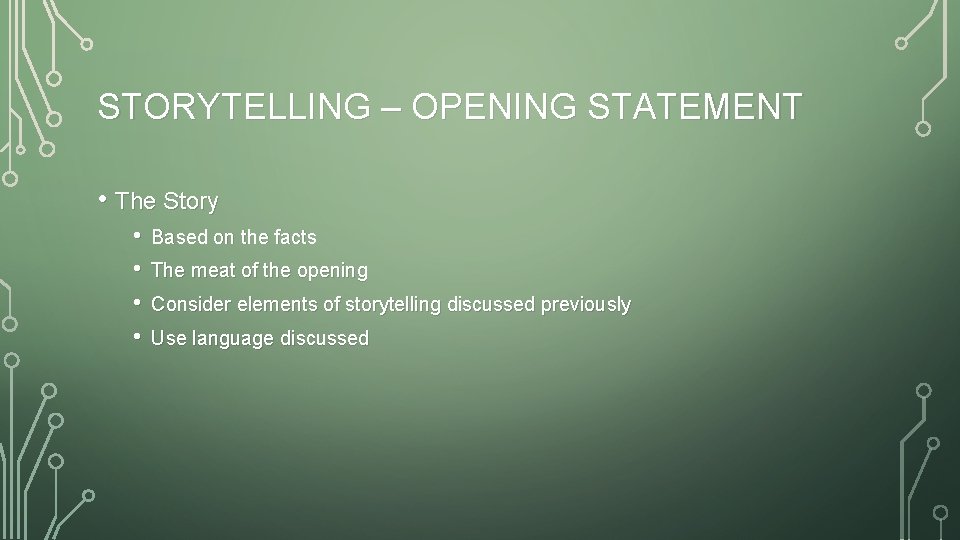 STORYTELLING – OPENING STATEMENT • The Story • • Based on the facts The